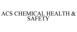 ACS CHEMICAL HEALTH & SAFETY