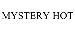 MYSTERY HOT