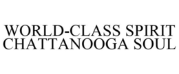 WORLD-CLASS SPIRIT CHATTANOOGA SOUL
