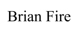 BRIAN FIRE