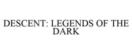 DESCENT: LEGENDS OF THE DARK