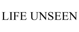 LIFE UNSEEN