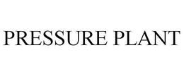 PRESSURE PLANT