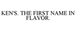 KEN'S. THE FIRST NAME IN FLAVOR.