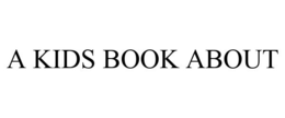 A KIDS BOOK ABOUT