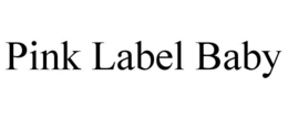 PINK LABEL BABY
