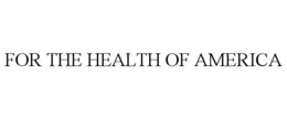 FOR THE HEALTH OF AMERICA