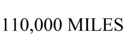 110,000 MILES