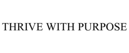 THRIVE WITH PURPOSE