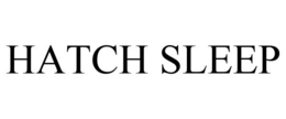 HATCH SLEEP