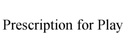 PRESCRIPTION FOR PLAY
