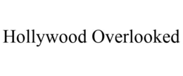 HOLLYWOOD OVERLOOKED