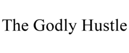 THE GODLY HUSTLE