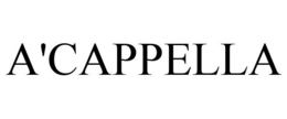 A'CAPPELLA