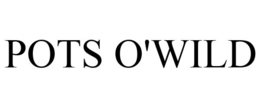 POTS O'WILD
