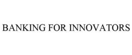 BANKING FOR INNOVATORS