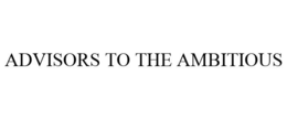 ADVISORS TO THE AMBITIOUS
