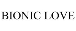 BIONIC LOVE