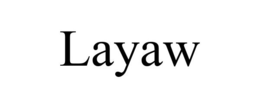 LAYAW