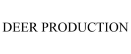 DEER PRODUCTION