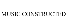 MUSIC CONSTRUCTED