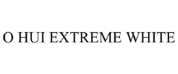O HUI EXTREME WHITE trademark