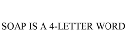 SOAP IS A 4-LETTER WORD