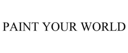 PAINT YOUR WORLD
