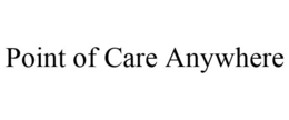 POINT OF CARE ANYWHERE