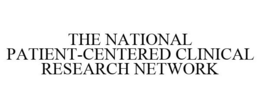 THE NATIONAL PATIENT-CENTERED CLINICAL RESEARCH NETWORK