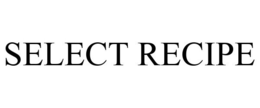 SELECT RECIPE
