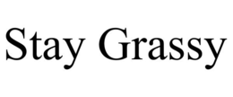 STAY GRASSY