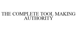 THE COMPLETE TOOL MAKING AUTHORITY