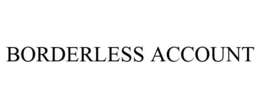BORDERLESS ACCOUNT