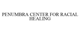 PENUMBRA CENTER FOR RACIAL HEALING