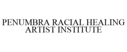 PENUMBRA RACIAL HEALING ARTIST INSTITUTE