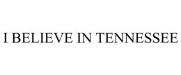 I BELIEVE IN TENNESSEE