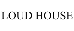 LOUD HOUSE
