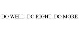 DO WELL. DO RIGHT. DO MORE.