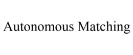 AUTONOMOUS MATCHING