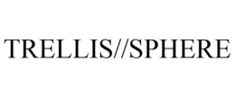 TRELLIS//SPHERE