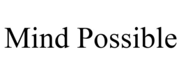 MIND POSSIBLE
