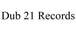 DUB 21 RECORDS