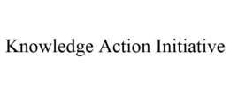 KNOWLEDGE ACTION INITIATIVE