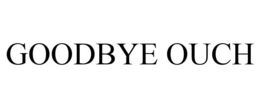 GOODBYE OUCH