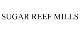 SUGAR REEF MILLS