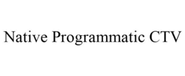 NATIVE PROGRAMMATIC CTV