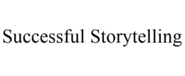 SUCCESSFUL STORYTELLING