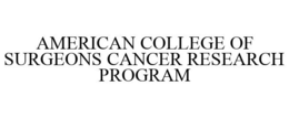 AMERICAN COLLEGE OF SURGEONS CANCER RESEARCH PROGRAM