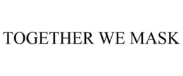 TOGETHER WE MASK